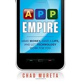 App Empire: Make Money, Have a Life, and Let Technology Work for You ~ Mureta, Chad