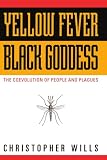Yellow Fever, Black Goddess: The Coevolution Of People And Plagues (Helix Book)