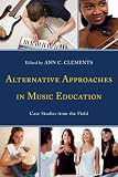 Alternative Approaches in Music Education: Case Studies from the Field
