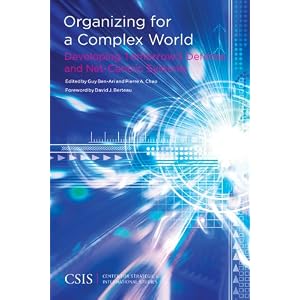 Organizing for a Complex World: Developing Tomorrow's Defense and Net-Centric Systems... by Guy Ben-Ari and Pierre A. Chao