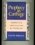 Prophecy in Carthage: Perpetua, Tertullian, and Cyprian