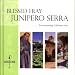 Blessed Fray Junipero Serra: An Outstanding California Hero