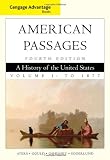 Cengage Advantage Books: American Passages: A History in the United States, Volume I: To 1877