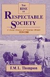 Rise of Respectable Society: A Social History of Victorian Britain, 1830-1900