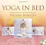 Yoga In Bed 2nd Ed. : Awaken Body, Mind and Spirit in Fifteen Minutes