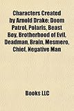 Characters Created by Arnold Drake: Doom Patrol, Polaris, Beast Boy, Brotherhood of Evil, Deadman, Brain, Mesmero, Chief, Negative Man-