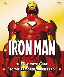 Iron Man: The Ultimate Guide to the Armored Super Hero