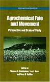 Agrochemical Fate and Movement: Perspectives and Scale of Study (Acs Symposium Series 751)