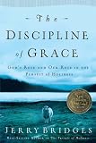 The Discipline of Grace: Gods Role and Our Role in the Pursuit of Holiness