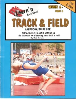 learn'n more about track and field-handbook/guide for kids. parents. and coaches (learn'n more about series 2) - bob swope learn'n more about track and field-handbook/guide for kids. parents. and coaches (learn'n more about series 2) - bob swope
