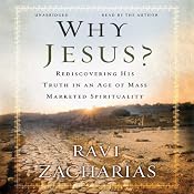 Why Jesus?: Rediscovering His Truth in an Age of Mass-Marketed Spirituality | [Ravi Zacharias]