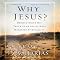 Why Jesus?: Rediscovering His Truth in an Age of Mass Marketed Spirituality