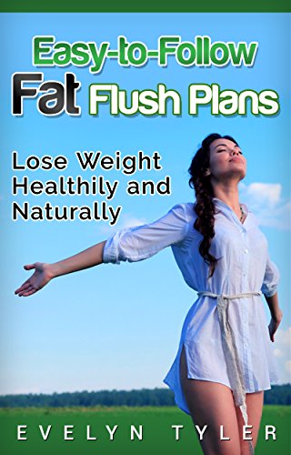 Easy-to-Follow Fat Flush Plans: Lose Weight Healthily and Naturally