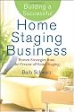 Building a Successful Home Staging Business: Proven Strategies from the Creator of Home Staging