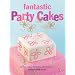 Fantastic Party Cakes: 20 Fun Cakes to Make and Decorate