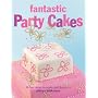 Fantastic Party Cakes: 20 Fun Cakes to Make and Decorate