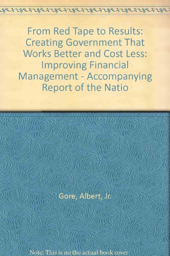 From Red Tape to Results: Creating Government That Works Better and Cost Less: Improving Financial Management - Accompanying Report of the Natio