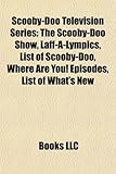 Scooby-Doo Television Series: The Scooby-Doo Show, Laff-A-Lympics, List of Scooby-Doo, Where Are You! Episodes, List of What's New-
