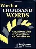 Worth a Thousand Words: An Annotated Guide to Picture Books for Older Readers