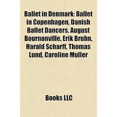 Ballet in Denmark: Ballet in Copenhagen, Danish Ballet Dancers, August Bournonville, Erik Bruhn, Harald Scharff, Thomas Lund, Caroline Ml