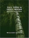 Tall Trees and Small Woods: How to Grow and Tend Them