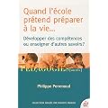 Quand l'�cole pr�tend pr�parer � la vie... : D�velopper des comp�tences ou enseigner des savoirs ?
