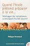 Quand l'�cole pr�tend pr�parer � la vie... : D�velopper des comp�tences ou enseigner des savoirs ?