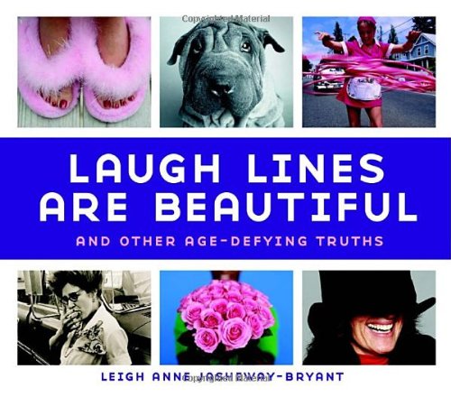 Laugh Lines Are Beautiful: And Other Age-Defying Truths