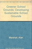 Greener school grounds : helping schools to create sustainable external educational environments