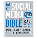 The Social Media Bible: Tactics, Tools, and Strategies for Business Success
