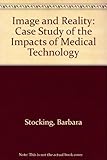 The image and the reality : a case-study of the impacts of medical technology