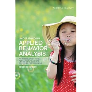Understanding Applied Behavior Analysis, Second Edition: An Introduction to ABA for Parents, Teachers, and other Professionals