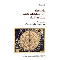 Th�orie anti-utilitariste de l'action : Fragments d'une sociologie g�n�rale
