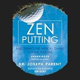 Zen Putting: Mastering the Mental Game on the Greens (Unabridged)