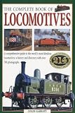 The complete book of locomotives : a comprehensive guide to the world's most fabulous locomotives : a history and directory with over 700 photographs