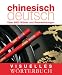 Visuelles Wörterbuch Chinesisch-Deutsch:...