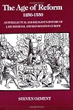 The Age of Reform, 1250-1550: An Intellectual and Religious History of Late Medieval and Reformation Europe