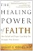 The Healing Power of Faith: How Belief and Prayer Can Help You Triumph Over Disease
