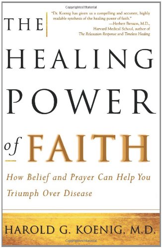the healing power of faith how belief and prayer can help you triumph over disease
