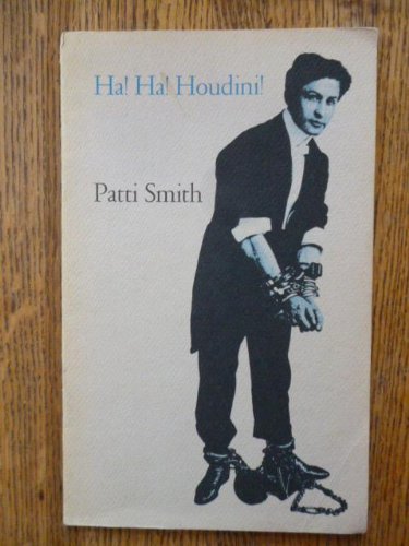 Ha! Ha! Houdini
 By Patti Smith