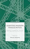 Debating modern masculinities : change, continuity, crisis?