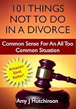 101 Things Not To Do In A Divorce - Common Sense For An All Too