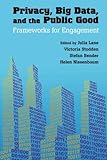 Privacy, big data, and the public good : frameworks for engagement
