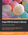 SugarCRM Developer's Manual: Customize and extend SugarCRM: Learn the application and database architecture of this open-source CRM and develop and integrate your own modules and custom workflows
