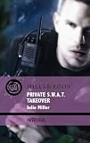 Private S.W.A.T. Takeover (Harlequin Intrigue Series)