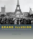 Grand illusion : the Third Reich, the Paris exposition, and the cultural seduction of France