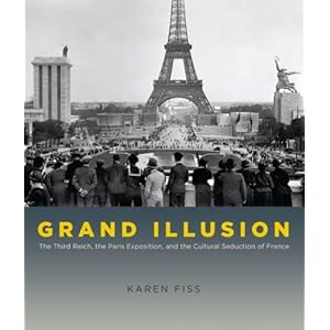 Grand Illusion: The Third Reich, the Paris Exposition, and the Cultural Seduction of France