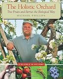 The Holistic Orchard: Tree Fruits and Berries the Biological Way