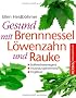 Gesund mit Brennessel, L�wenzahn und Rauke