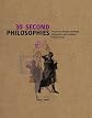 30-Second Philosophies: The 50 Most Thought-provoking Philosophies, Each Explained in Half a Minute